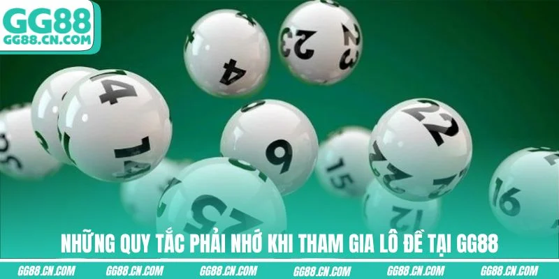 Những quy tắc phải nhớ khi tham gia lô đề tại GG88 Những quy tắc phải nhớ khi tham gia lô đề tại GG88