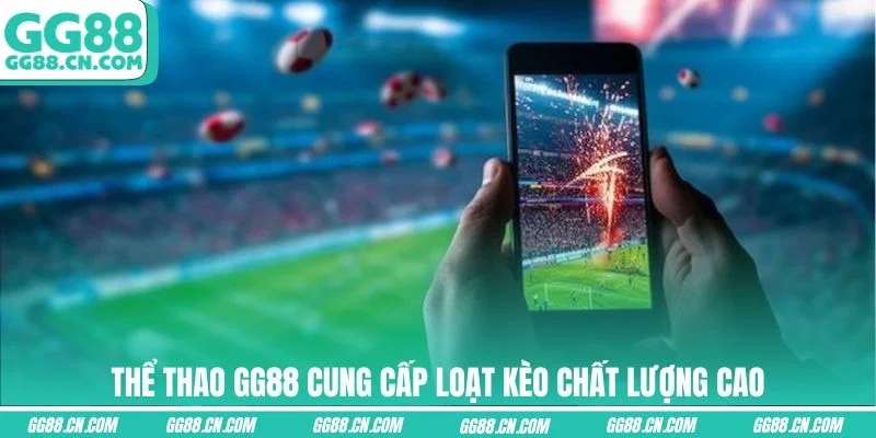 Thể thao GG88 cung cấp loạt kèo chất lượng cao Thể thao GG88 cung cấp loạt kèo chất lượng cao