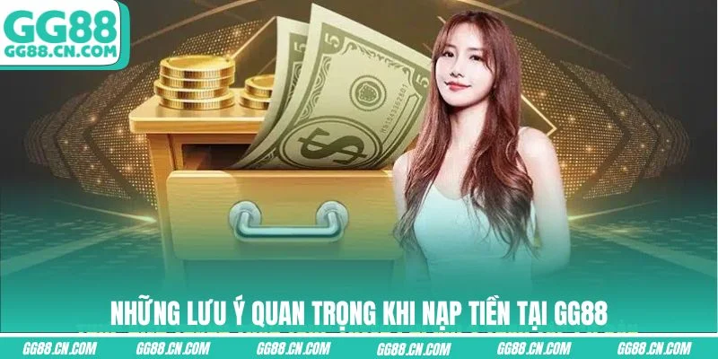 Những lưu ý quan trọng khi nạp tiền tại GG88 Những lưu ý quan trọng khi nạp tiền tại GG88