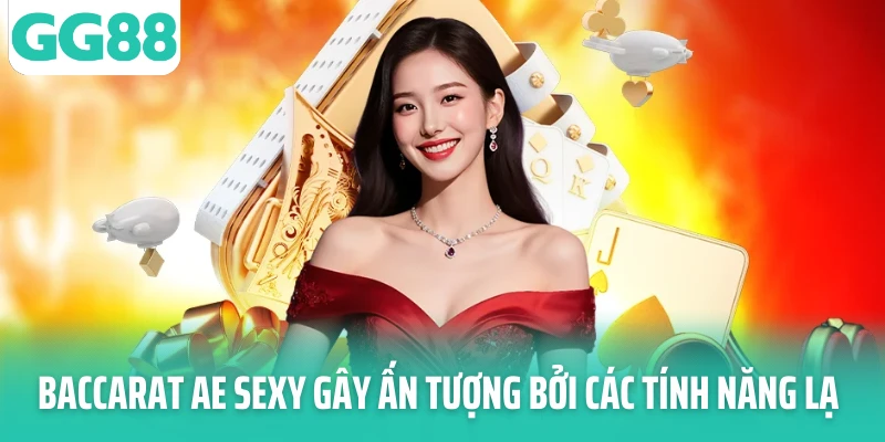 Baccarat AE Sexy gây ấn tượng bởi các tính năng lạ Baccarat AE Sexy gây ấn tượng bởi các tính năng lạ