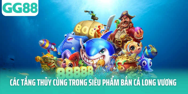 Các tầng thủy cung trong siêu phẩm bắn cá Long Vương