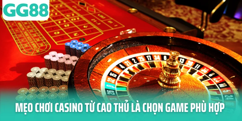 Mẹo chơi casino từ cao thủ là chọn game phù hợp Mẹo chơi casino từ cao thủ là chọn game phù hợp